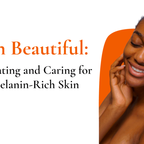 Born Beautiful: Celebrating and Caring for Your Melanin-Rich Skin